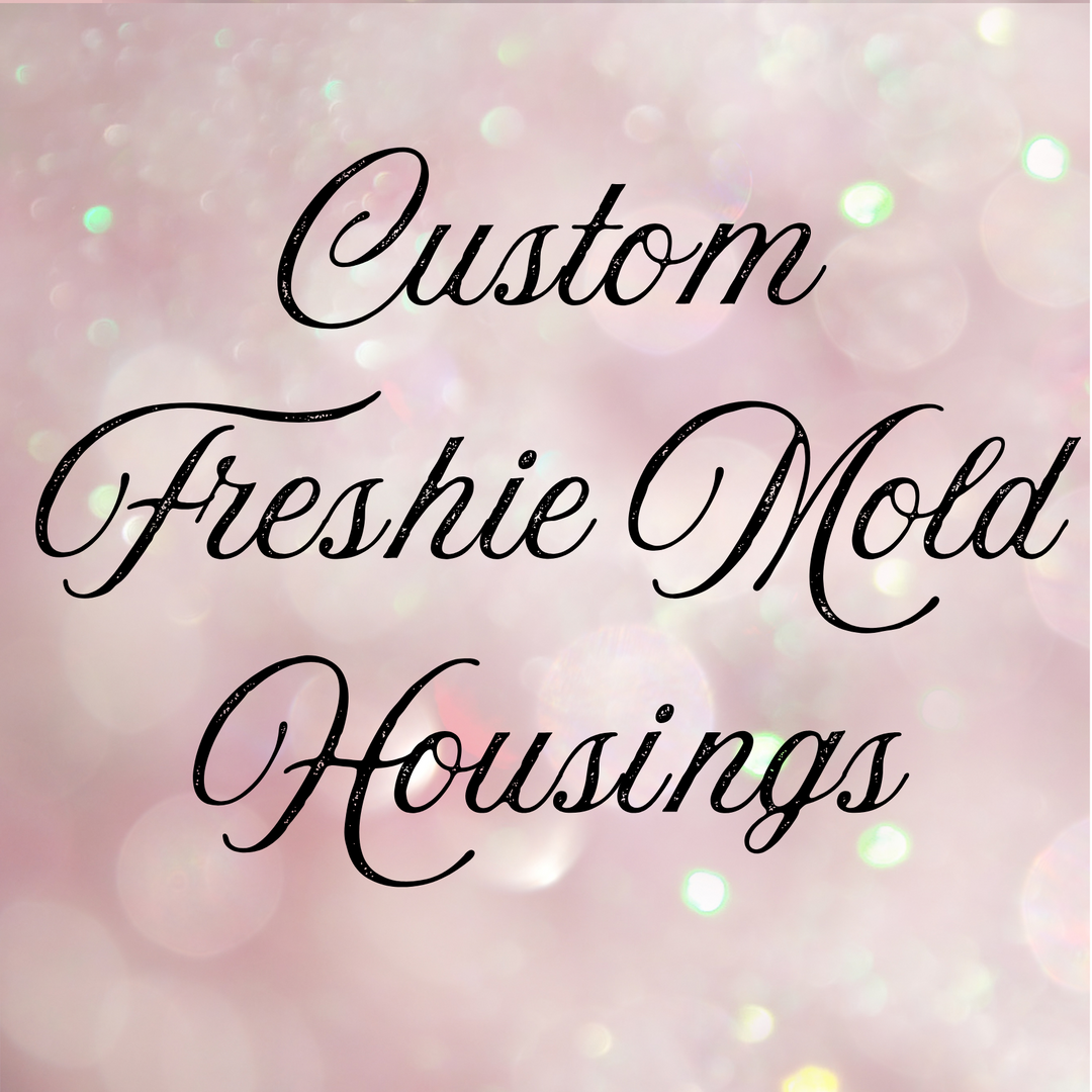 Custom Freshie Mold Housing