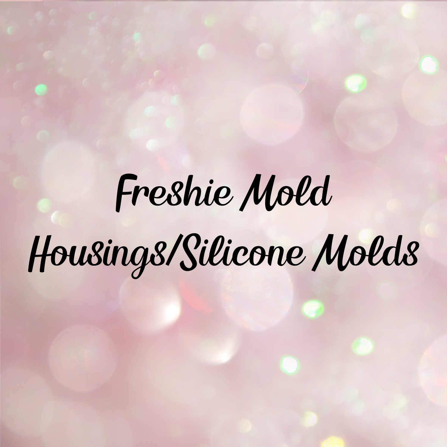 Freshie Mold Housing or Silicone Molds