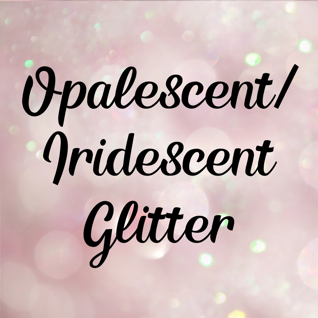 Opalescent/Iridescent Glitter