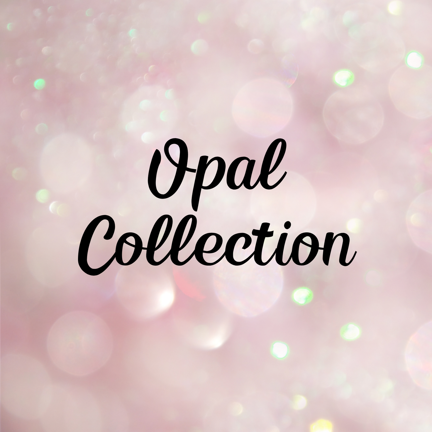 Opal Collection