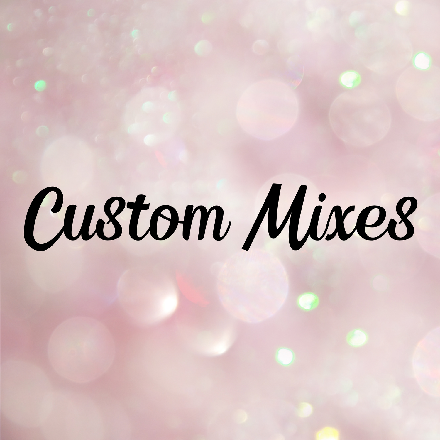 Custom Mixes