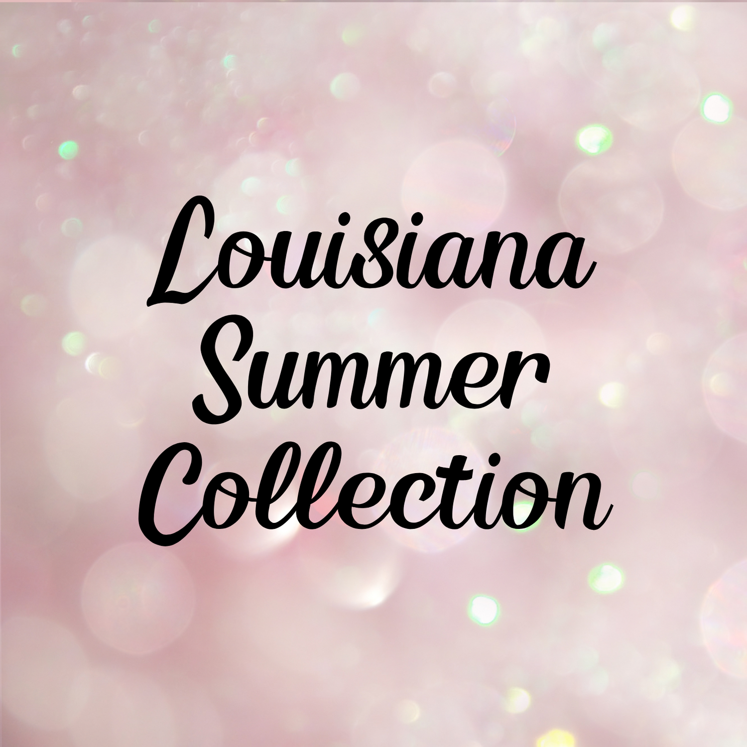 Louisiana Summer Collection
