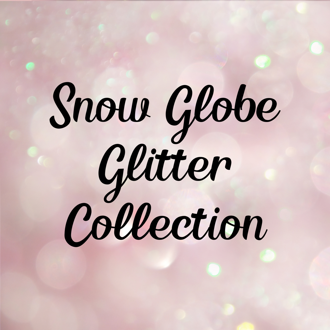 Snow Globe Glitter Collection