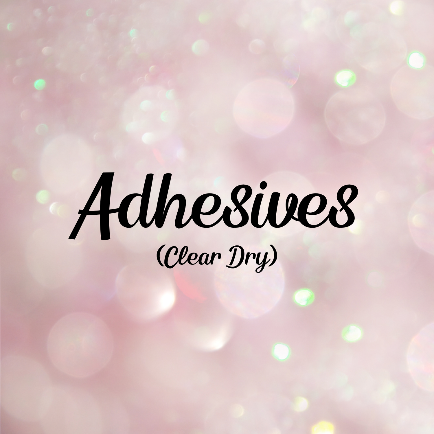 Adhesives - Clear Dry Adhesives
