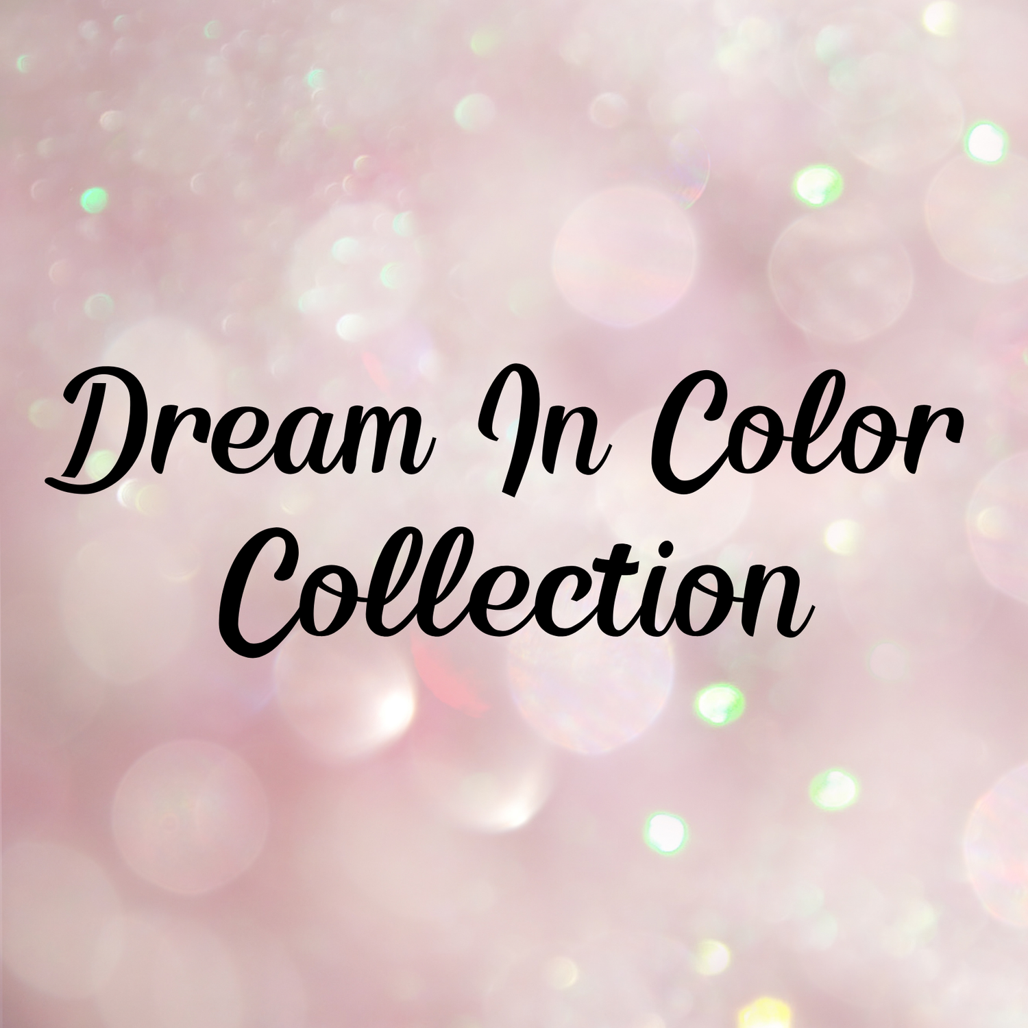 Dream In Color Collection