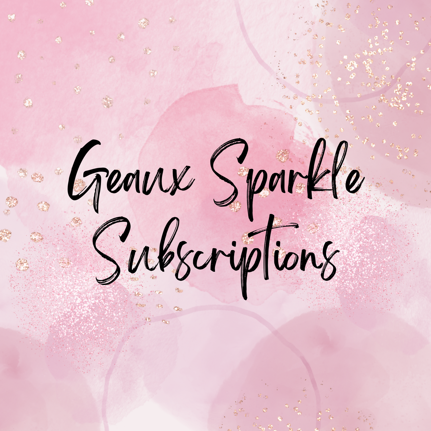 Geaux Glitter Sparkle Subscriptions - READ DETAILS
