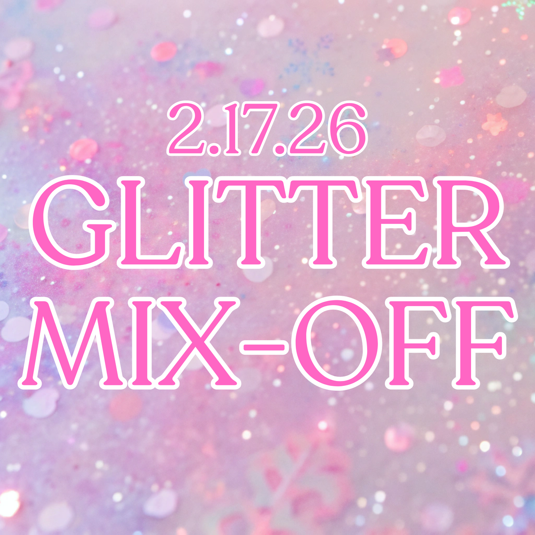 2.17.26 Glitter Mix-Off