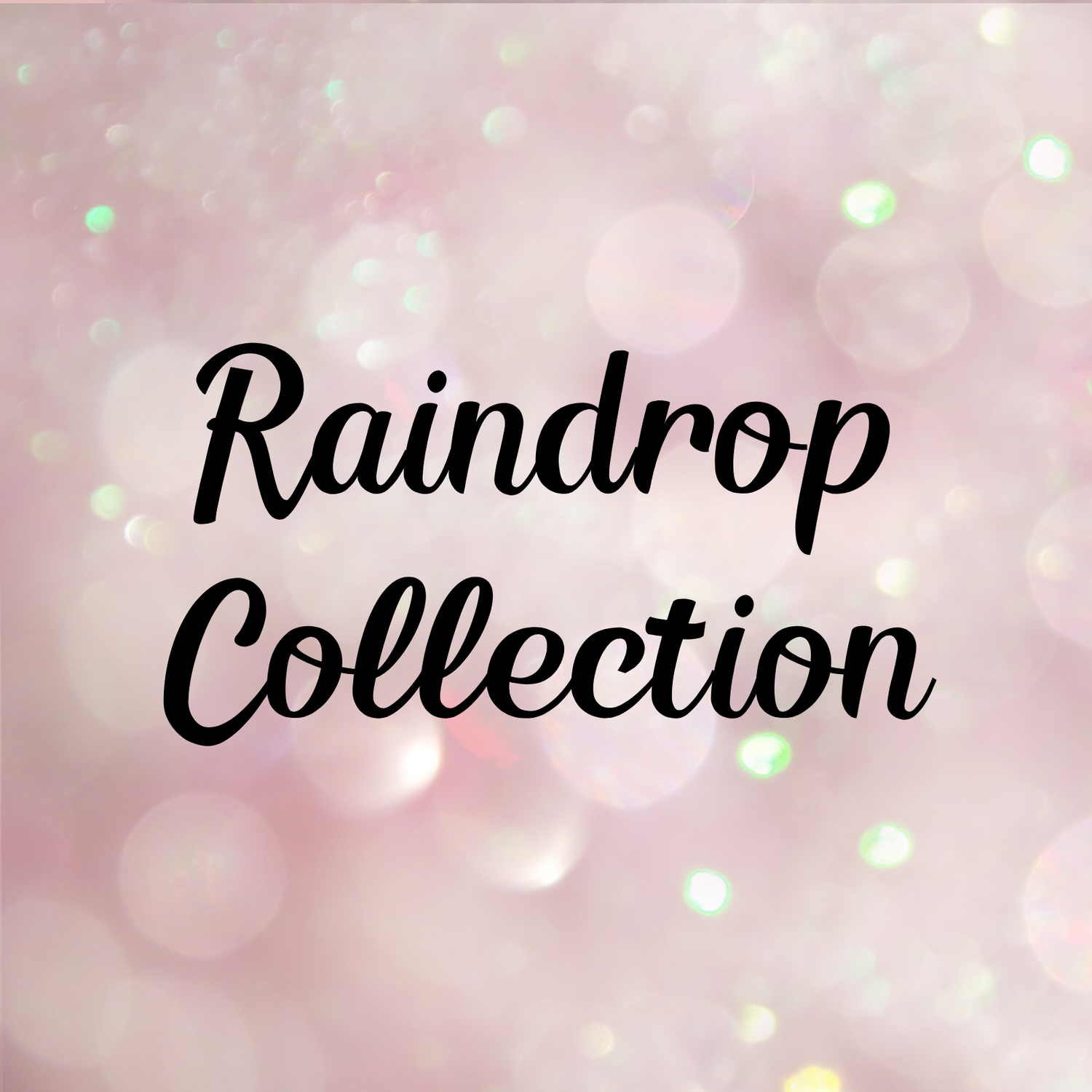 Raindrop Collection