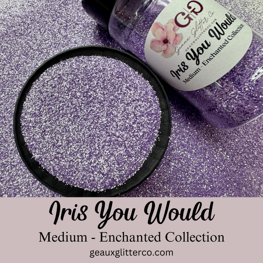 Iris You Would Medium - Enchanted Collection