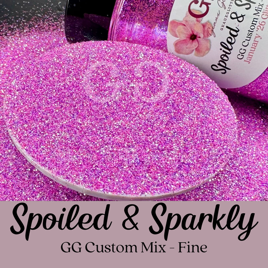Spoiled & Sparkly - GG Custom Mix - Fine