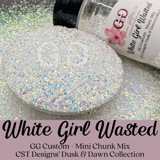 White Girl Wasted - GG Custom - Multi-Mix CST Designs Dusk & Dawn Collection