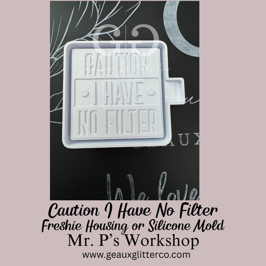 Caution I Have No Filter Freshie Housing or Silicone Mold
