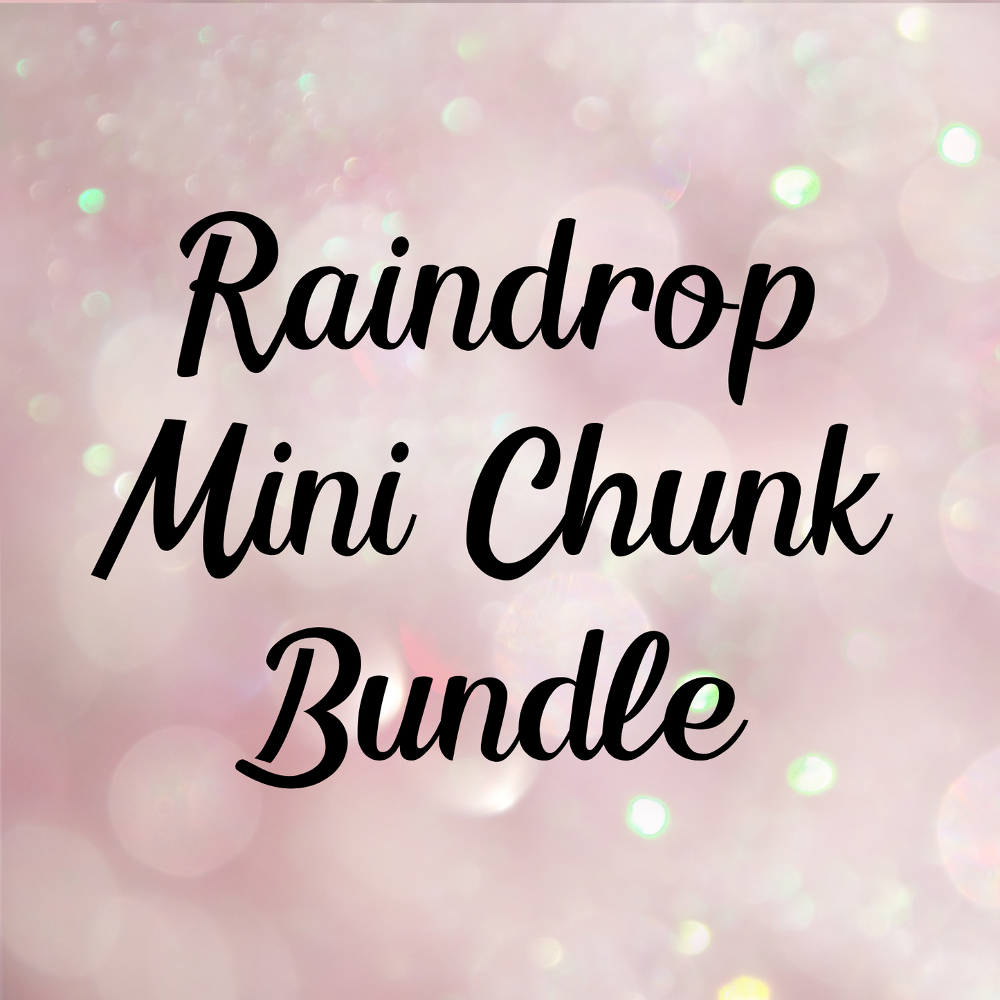 Raindrop Mini Chunk Bundle