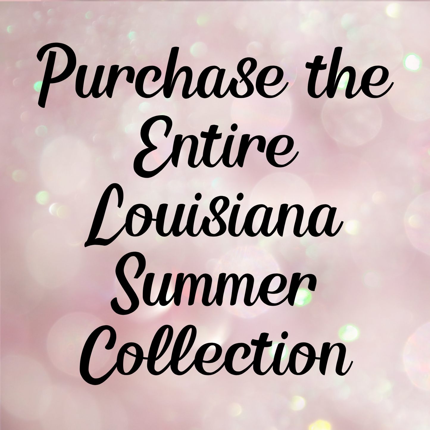 Purchase the entire Louisiana Summer Collection