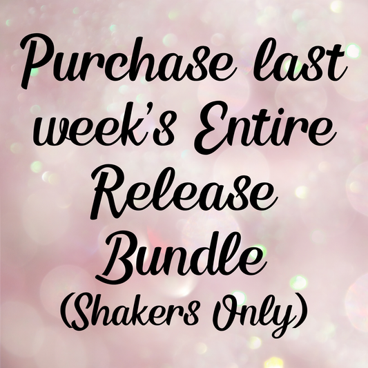 Purchase last week's Entire Release Bundle (Shakers Only)
