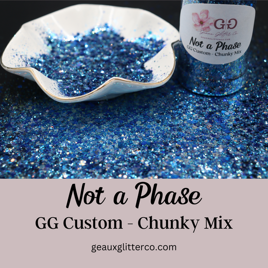 Not a Phase - GG Custom Chunky Mix