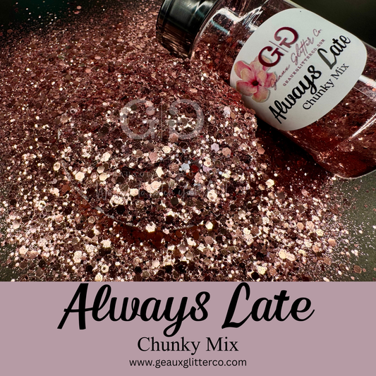 Always Late Chunky Mix