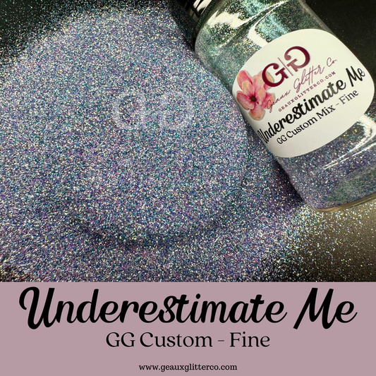 Underestimate Me - GG Custom - Fine