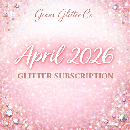 April 2026 Glitter Subscription - READ FULL DETAILS