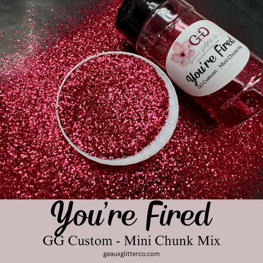 You're Fired - GG Custom - Mini Chunk Mix